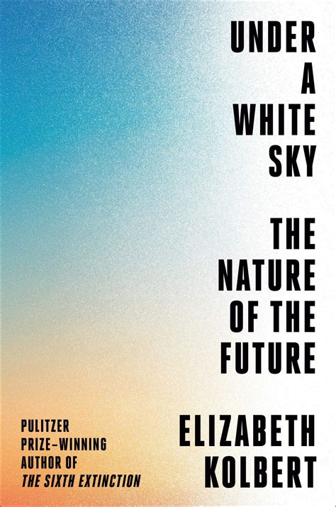  “Under a White Sky: The Nature of the Future”:  A Journey Through the Anthropocene and Our Uneasy Relationship with Nature